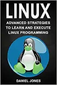Linux: Advanced strategies to Learn and Execute Linux programming