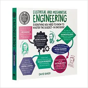 A Degree in a Book: Electrical And Mechanical Engineering: Everything You Need to Know to Master the Subject - in One Bo