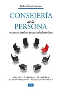 «Consejería de la persona: Restaurar desde la comunidad cristiana» by Pedro Álamo Carrasco