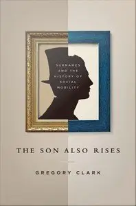 The Son Also Rises: Surnames and the History of Social Mobility