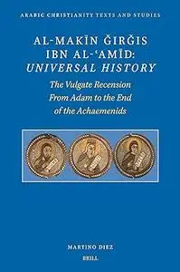 Al-Makin Girgis Ibn Al-Amid: Universal History; The Vulgate Recensionp; From Adam to the End of the Achaemenids