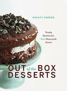 Out of the Box Desserts: Simply Spectacular, Semi-Homemade Sweets