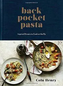 Back Pocket Pasta: Inspired Dinners to Cook on the Fly (Repost)