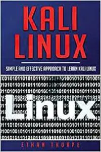 Kali Linux: Simple and Effective Approach to Learn Kali Linux