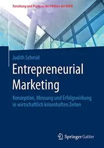 Entrepreneurial Marketing: Konzeption, Messung und Erfolgswirkung in wirtschaftlich krisenhaften Zeiten (Repost)