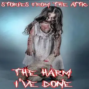 «The Harm I've Done» by Stories From The Attic