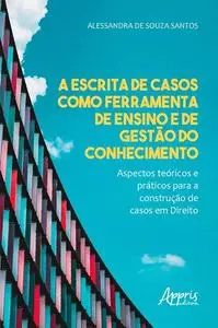 «A Escrita de Casos como Ferramenta de Ensino e de Gestão do Conhecimento – Aspectos Teóricos e Práticos para a Construç