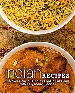 Indian Recipes: Discover Delicious Indian Cooking at Home with Easy Indian Recipes