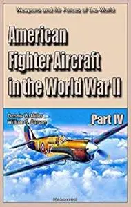 American Fighter Aircraft in the World War II  Part 4: Weapons and Air Forces of the World