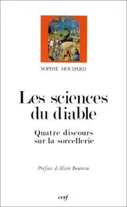 Sophie Houdard, "Les sciences du diable : Quatre discours sur la sorcellerie, XVe-XVIIe siècle"