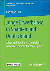 Junge Erwerbslose in Spanien und Deutschland: Alltag und Handlungsfähigkeit in wohlfahrtskapitalistischen Regimen