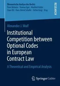 Institutional Competition between Optional Codes in European Contract Law: A Theoretical and Empirical Analysis