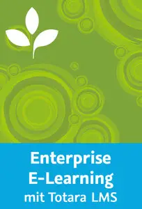  Enterprise E-Learning mit Totara LMS Individuelle Lernpfade für eine erfolgreiche Personalentwicklung