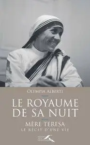 Olympia Alberti, "Le royaume de sa nuit : Mère Teresa, le récit d'une vie"