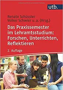 Das Praxissemester im Lehramtsstudium: Forschen, Unterrichten, Reflektieren