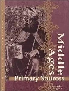 Middle Ages Reference Library: Primary Sources (U-X-L Middle Ages Reference Library) by Judy Galens