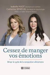 Isabelle Huot, Catherine Senecal - Cessez de manger vos emotions