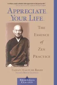 Appreciate Your Life: The Essence of Zen Practice (Shambhala Classics)