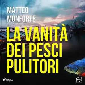 «La vanità dei pesci pulitori» by Matteo Monforte