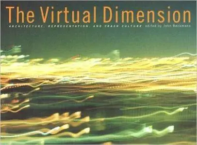 Virtual Dimension: Architecture, Representation, and Crash Culture (Repost)