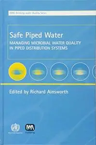 Safe Piped Water: Managing Microbial Water Quality in Piped Distribution Systems (Who Drinking-Water Quality)