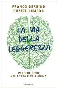 Franco Berrino - La via della leggerezza. Perdere peso nel corpo e nell'anima