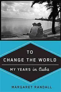 To Change the World: My Years in Cuba.