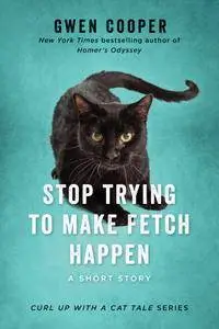 Stop Trying to Make Fetch Happen (Curl Up with a Cat Tale)