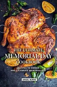 The Ultimate Memorial Day Cookbook: Recipes to Honor and Celebrate Memorial Day