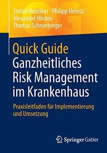 Quick Guide Ganzheitliches Risk Management im Krankenhaus: Praxisleitfaden für Implementierung und Umsetzung