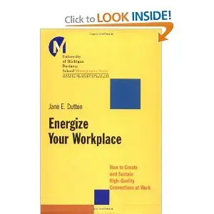 Energize Your Workplace: How to Create and Sustain High-Quality Connections at Work (repost)