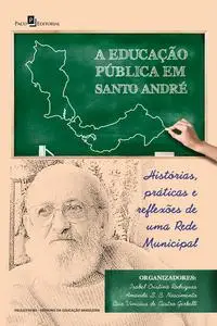 «A Educação Pública em Santo André» by AMANDA SOUSA BATISTA DO NASCIMENTO, Caio Vinicius de Castro Gerbelli, Isabel Cris