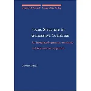 Carsten Breul, "Focus Structure in Generative Grammar: An Integrated Syntactic, Semantic and Intonational Approach"