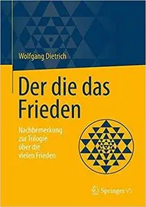 Der die das Frieden: Nachbemerkung zur Trilogie über die vielen Frieden
