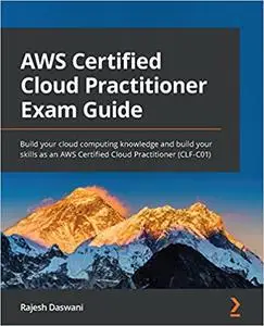 AWS Certified Cloud Practitioner Exam Guide: Build your cloud computing knowledge and build your skills