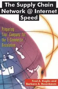 The Supply Chain Network @ Internet Speed: Preparing Your Company for the E-Commerce Revolution 