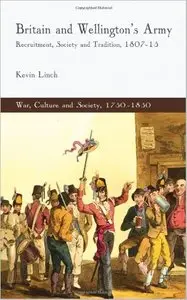 Britain and Wellington's Army: Recruitment, Society and Tradition, 1807-15 [Repost]