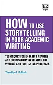 How to Use Storytelling in Your Academic Writing: Techniques for Engaging Readers