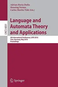 Language and Automata Theory and Applications: 4th International Conference, LATA 2010, Trier, Germany, May 24-28, 2010. Procee