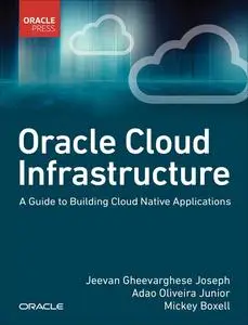 Oracle Cloud Infrastructure: A Guide to Building Cloud Native Applications