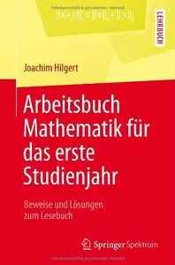 Arbeitsbuch Mathematik für das erste Studienjahr: Beweise und Lösungen zum Lesebuch (Repost)