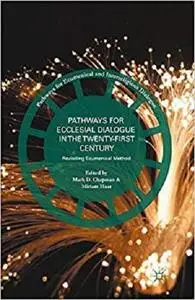 Pathways for Ecclesial Dialogue in the Twenty-First Century: Revisiting Ecumenical Method [Repost]