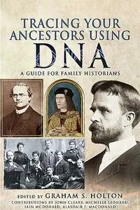 «Tracing Your Ancestors Using DNA» by Graham S Holton