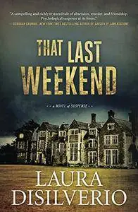 That Last Weekend: A Novel of Suspense