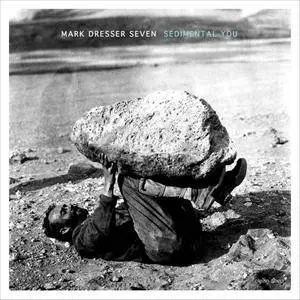 Mark Dresser Seven - Sedimental You (2016) [Official Digital Download 24bit/44.1kHz]