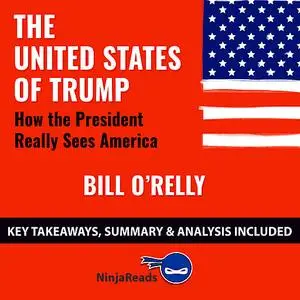 «The United States of Trump: How the President Really Sees America by Bill O'Reilly: Key Takeaways, Summary & Analysis I