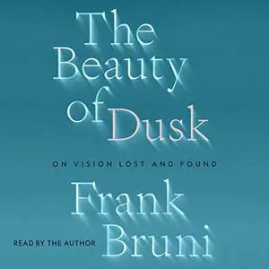 The Beauty of Dusk: On Vision Lost and Found [Audiobook]