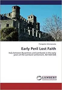 Early Peril Lost Faith: Italy between Byzantines and Lombards in the early years of the Lombard settlement, AD 568-608