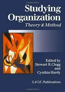 Studying Organization: Theory and Method (Handbook of Organization Studies, Vol 1)