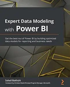 Expert Data Modeling with Power BI: Get the best out of Power BI by building optimized data models for reporting
